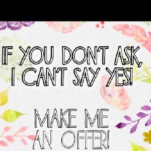 I am open to offers.